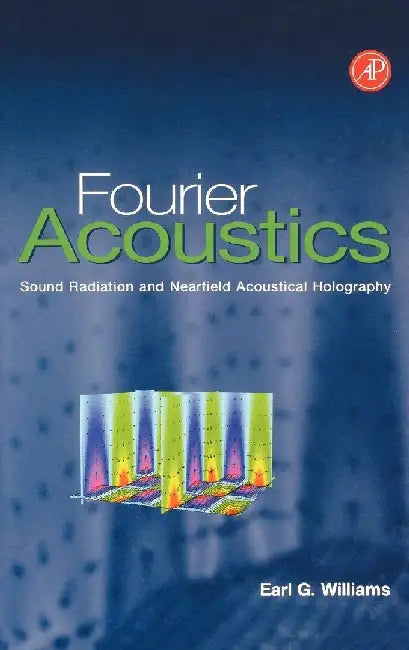 Fourier Acoustics: Sound Radiation and Nearfield Acoustical Holography by Williams, Earl G.