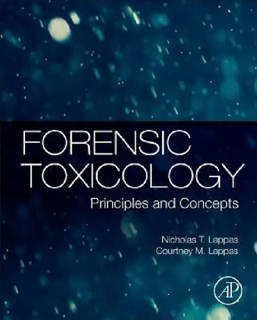 Forensic Toxicology: Principles and Concepts by Nicholas T. Lappas