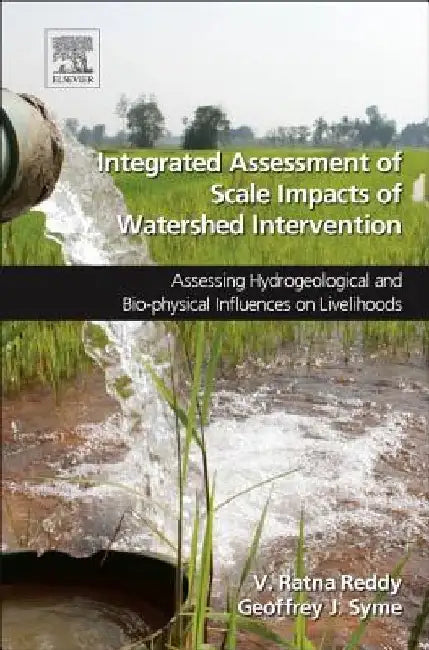 Integrated Assessment of Scale Impacts of Watershed Intervention: Assessing Hydrogeological and Bio-physical Influences on Livelihoods by V. Ratna Reddy