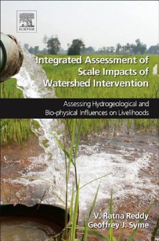 Integrated Assessment of Scale Impacts of Watershed Intervention: Assessing Hydrogeological and Bio-physical Influences on Livelihoods by V. Ratna Reddy