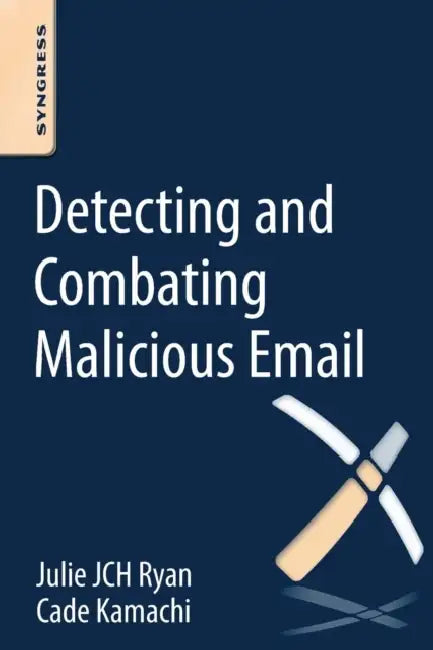 Detecting and Combating Malicious Email by Julie Jch Ryan, Cade Kamachi