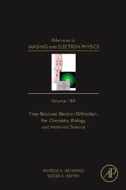Advances in Imaging and Electron Physics: Time Resolved Electron Diffraction: For Chemistry, Biology And Material Science by Peter W. Hawkes