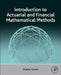 Introduction to Actuarial and Financial Mathematical Methods by Stephen Garrett