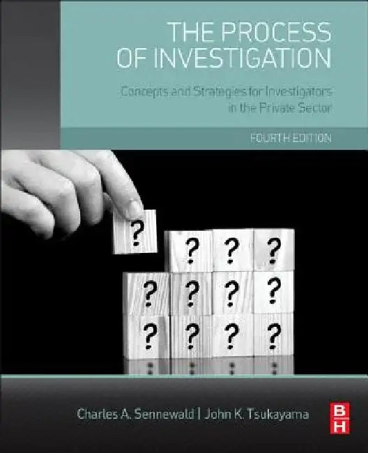 The Process of Investigation: Concepts and Strategies for Investigators in the Private Sector by Charles A. Sennewald