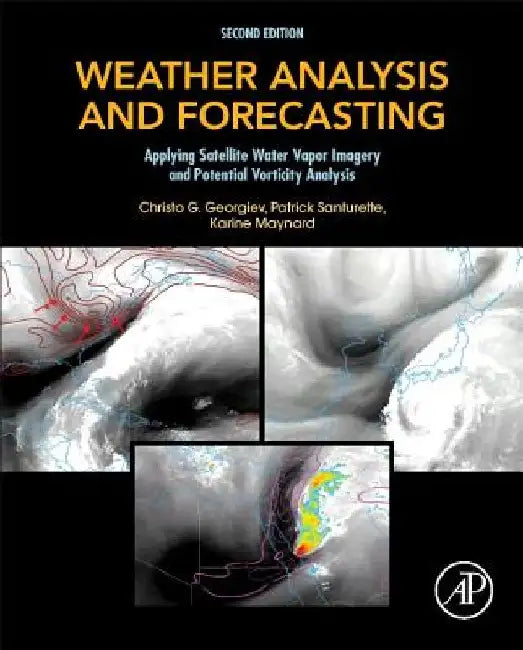 Weather Analysis and Forecasting: Applying Satellite Water Vapor Imagery and Potential Vorticity Analysis by Christo Georgiev