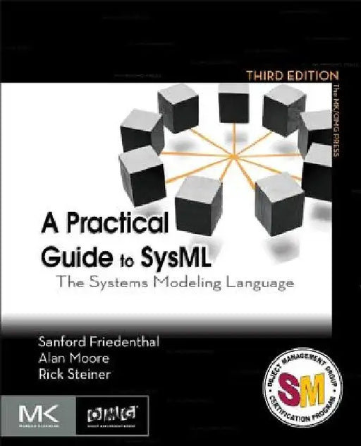 A Practical Guide to SysML: The Systems Modeling Language by Sanford Friedenthal