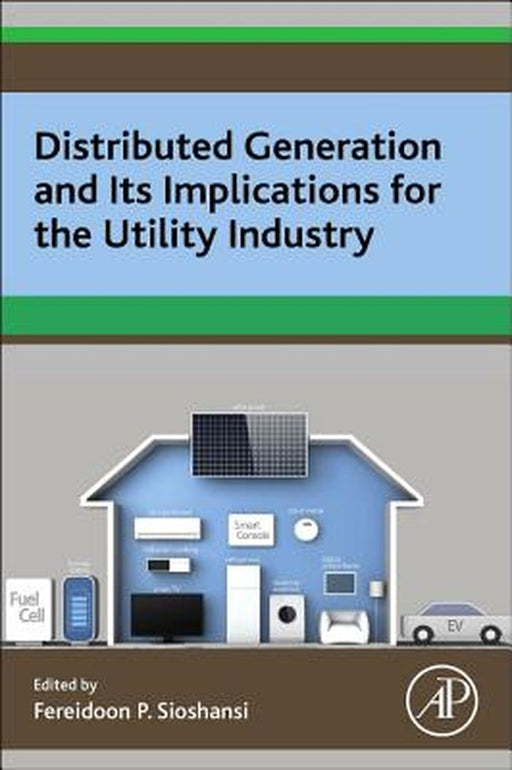Distributed Generation And Its Implications For The Utility Industry by Fereidoon P. Sioshansi