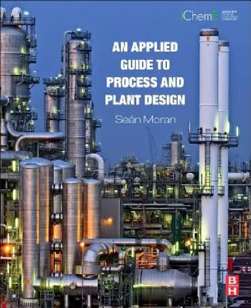 An Applied Guide to Process and Plant Design by Sean Moran