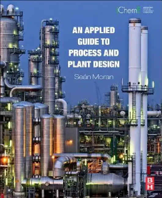 An Applied Guide to Process and Plant Design by Sean Moran
