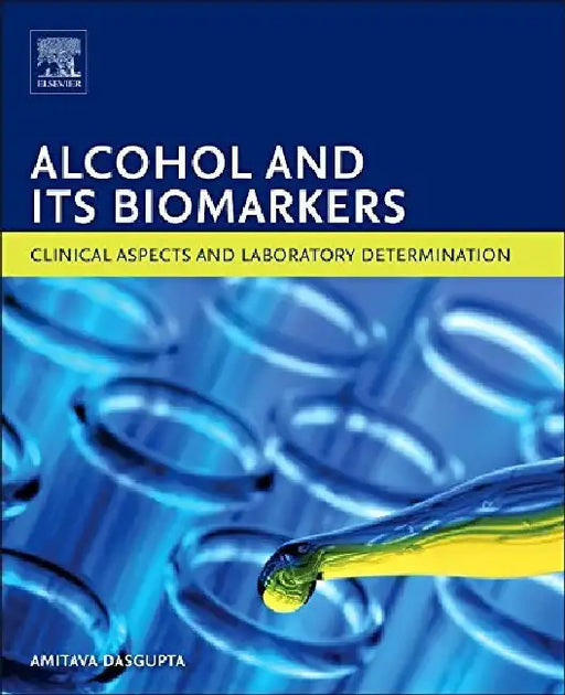 Alcohol and Its Biomarkers: Clinical Aspects and Laboratory Determination by Dasgupta, Amitava