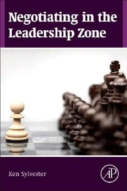 Negotiating in the Leadership Zone by Ken Sylvester