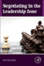 Negotiating in the Leadership Zone by Ken Sylvester