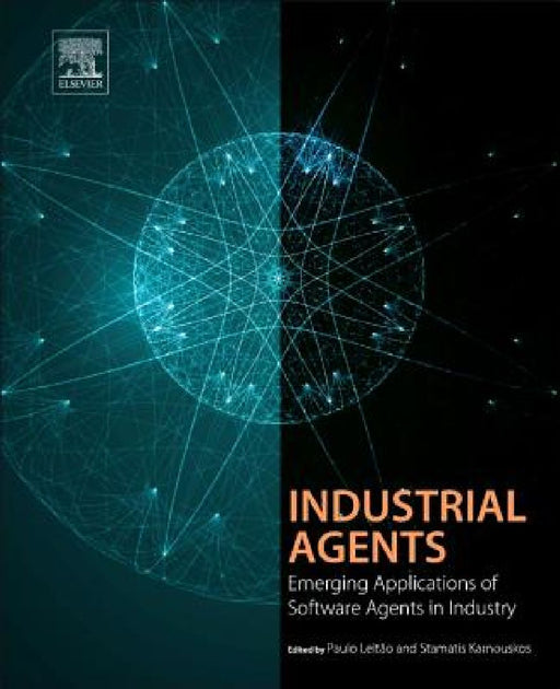 Industrial Agents: Emerging Applications of Software Agents in Industry by Paulo Leitão