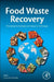Food Waste Recovery: Processing Technologies and Industrial Techniques by Charis M. Galanakis