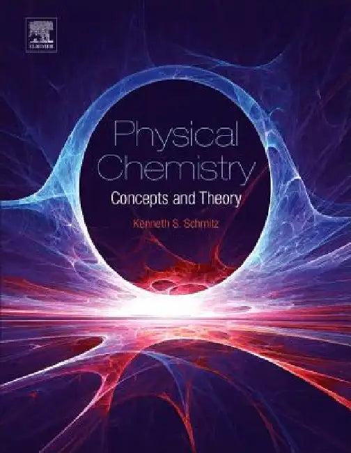 Physical Chemistry: Concepts and Theory by Kenneth S. Schmitz