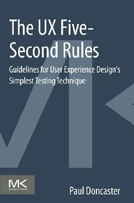 The UX Five-Second Rules: Guidelines for User Experience Design's Simplest Testing Technique by Paul Doncaster