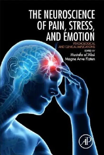 Neuroscience of Pain, Stress, and Emotion: Psychological and Clinical Implications by Magne Arve Flaten