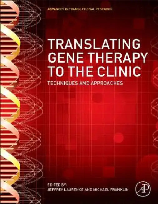 Translating Gene Therapy to the Clinic: Techniques and Approaches by Jeffrey Laurence