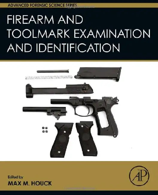 Firearm and Toolmark Examination and Identification by Houck