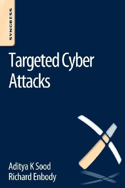 Targeted Cyber Attacks: Multi-staged Attacks Driven by Exploits and Malware by Aditya Sood
