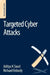 Targeted Cyber Attacks: Multi-staged Attacks Driven by Exploits and Malware by Aditya Sood