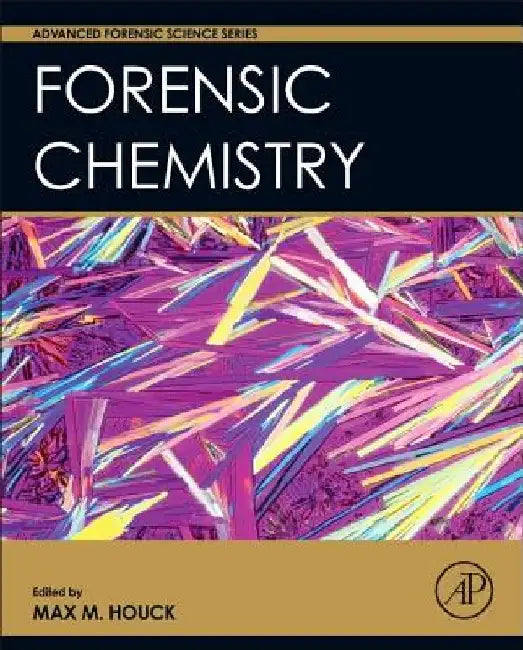Forensic Chemistry by Max M. Houck