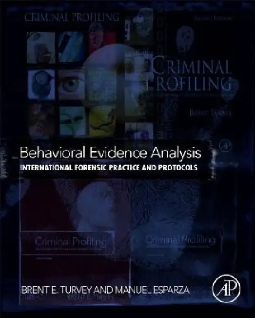 Behavioral Evidence Analysis: International Forensic Practice and Protocols by Brent E. Turvey