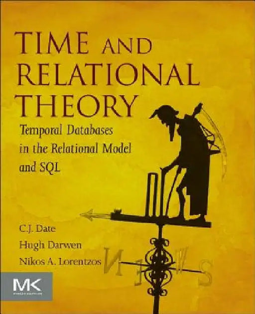 Time and Relational Theory: Temporal Databases in the Relational Model and SQL by C. J. Date