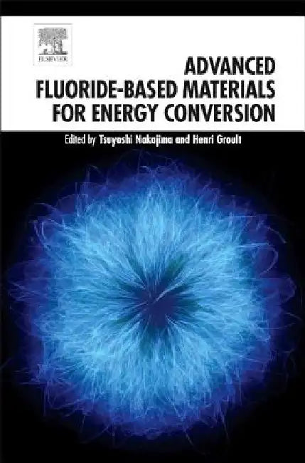 Advanced Fluoride-Based Materials for Energy Conversion by Tsuyoshi Nakajima