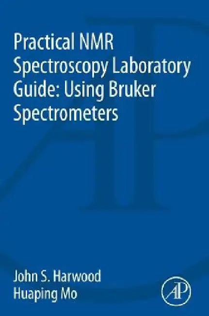 Practical NMR Spectroscopy Laboratory Guide: Using Bruker Spectrometers by John S. Harwood
