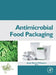Antimicrobial Food Packaging by Jorge Barros-Velazquez