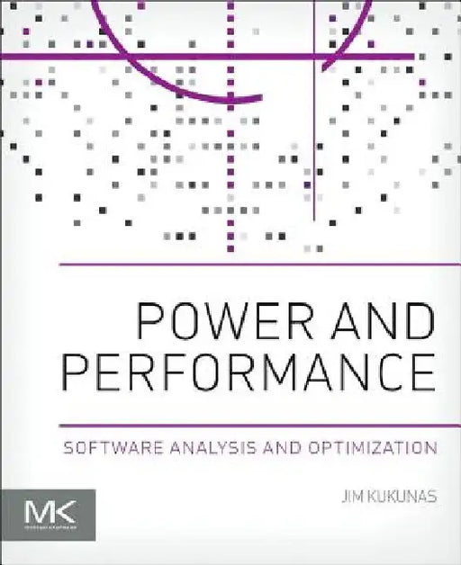 Power and Performance: Software Analysis and Optimization by Jim Kukunas