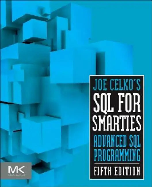 Joe Celko's SQL for Smarties: Advanced SQL Programming by Joe Celko
