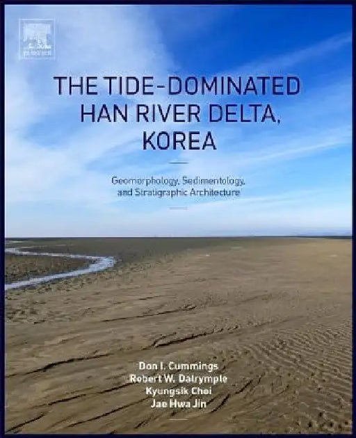 The Tide-Dominated Han River Delta, Korea: Geomorphology, Sedimentology, and Stratigraphic Architecture by Don Cummings