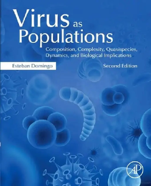 Virus as Populations: Composition, Complexity, Dynamics, and Biological Implications by Esteban Domingo