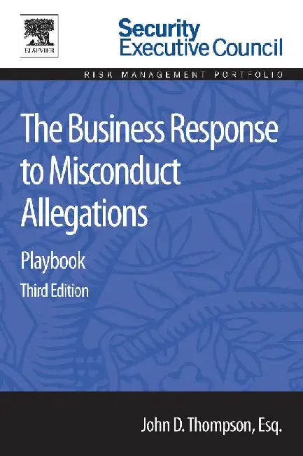 The Business Response to Misconduct Allegations: Playbook by John D. Thompson