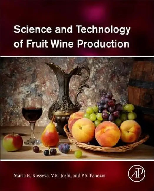 Science and Technology of Fruit Wine Production by Maria R. Kosseva