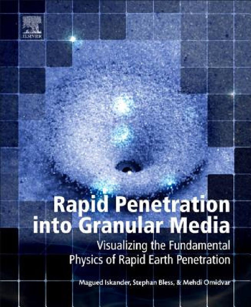 Rapid Penetration into Granular Media: Visualizing the Fundamental Physics of Rapid Earth Penetration by Magued Iskander