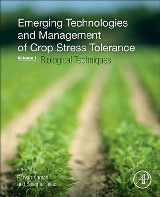 Emerging Technologies And Management Of Crop Stress Tolerance: Biological Techniques by Parvaiz Ahmad, Saiema Rasool