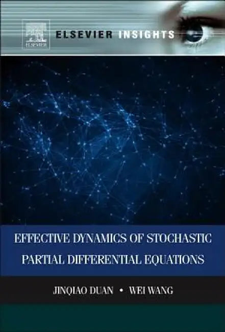 Effective Dynamics Of Stochastic Partial Differential Equations by Jinqiao Duan, Wei Wang