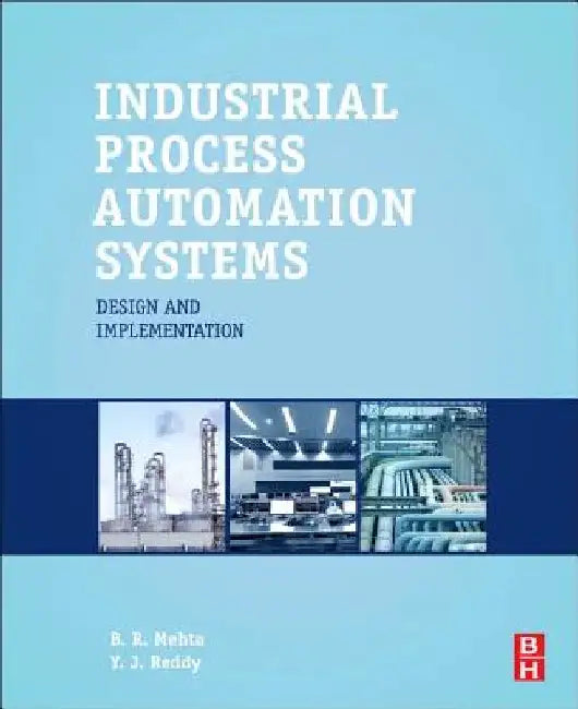 Industrial Process Automation Systems: Design and Implementation by B. R. Mehta