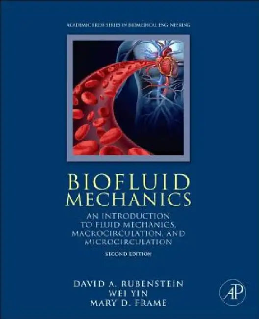 Biofluid Mechanics: An Introduction to Fluid Mechanics, Macrocirculation, and Microcirculation by David Rubenstein