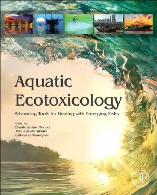 Aquatic Ecotoxicology: Advancing Tools for Dealing with Emerging Risks by Claude Amiard-Triquet