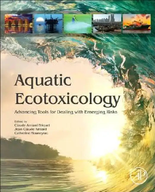 Aquatic Ecotoxicology: Advancing Tools for Dealing with Emerging Risks by Claude Amiard-Triquet
