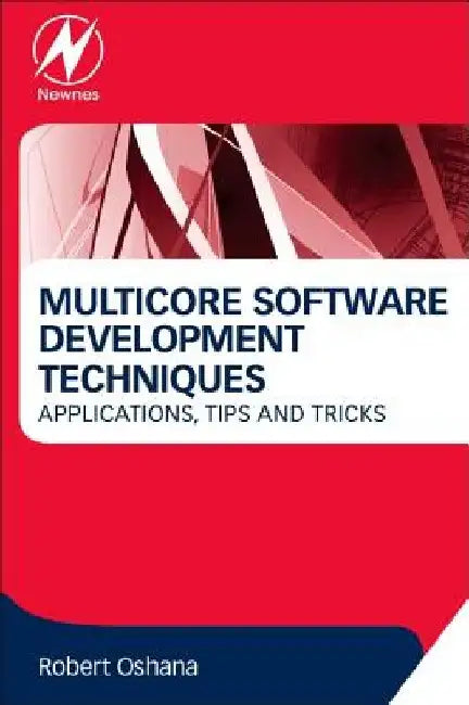 Multicore Software Development Techniques: Applications, Tips, and Tricks by Robert Oshana