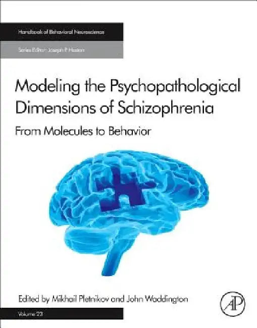 Modeling the Psychopathological Dimensions of Schizophrenia: From Molecules to Behavior by Mikhail Pletnikov