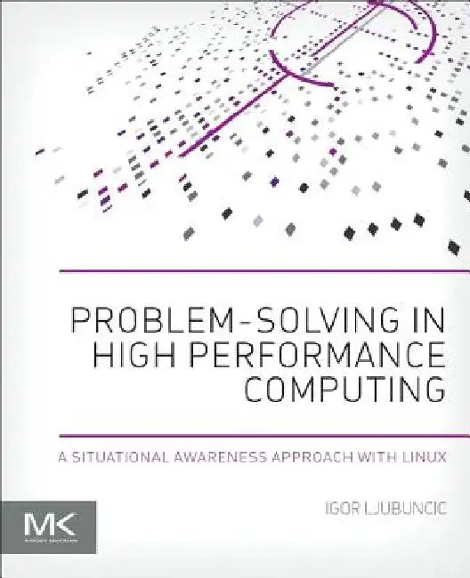Problem-solving in High Performance Computing: A Situational Awareness Approach with Linux by Igor Ljubuncic
