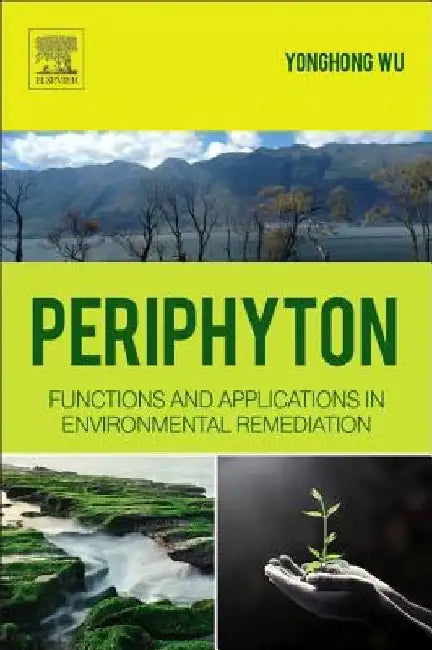 Periphyton: Functions and Application in Environmental Remediation by Yonghong Wu