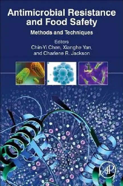 Antimicrobial Resistance and Food Safety: Methods and Techniques by Chin-Yi Chen