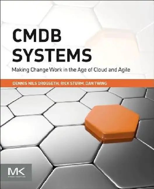 CMDB Systems: Making Change Work in the Age of Cloud and Agile by Dennis Drogseth